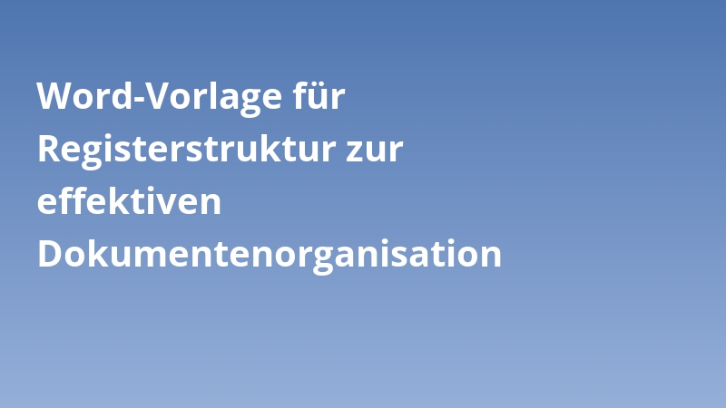 Word-Vorlage für Registerstruktur zur effektiven Dokumentenorganisation
