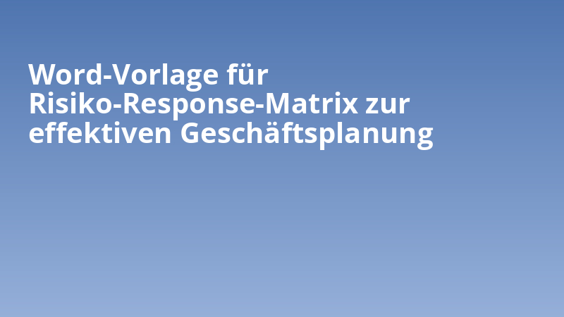 Word-Vorlage für Risiko-Response-Matrix zur effektiven Geschäftsplanung