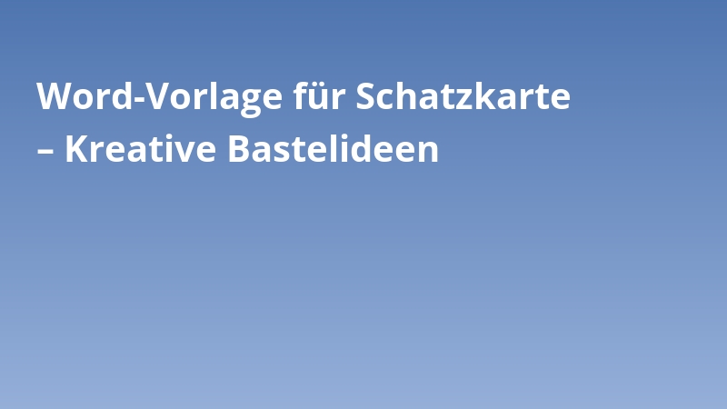 Word-Vorlage für Schatzkarte – Kreative Bastelideen