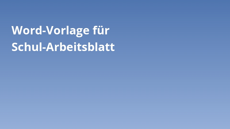 Word-Vorlage für Schul-Arbeitsblatt