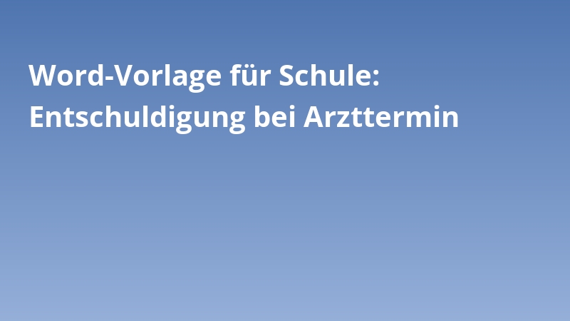 Word-Vorlage für Schule: Entschuldigung bei Arzttermin