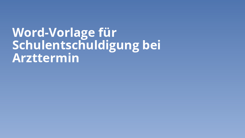 Word-Vorlage für Schulentschuldigung bei Arzttermin