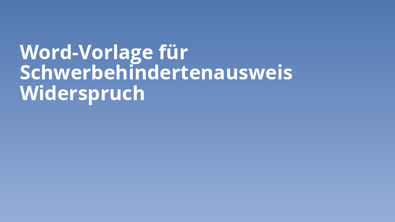 Word-Vorlage für Schwerbehindertenausweis Widerspruch