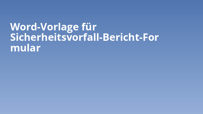 Word-Vorlage für Sicherheitsvorfall-Bericht-Formular