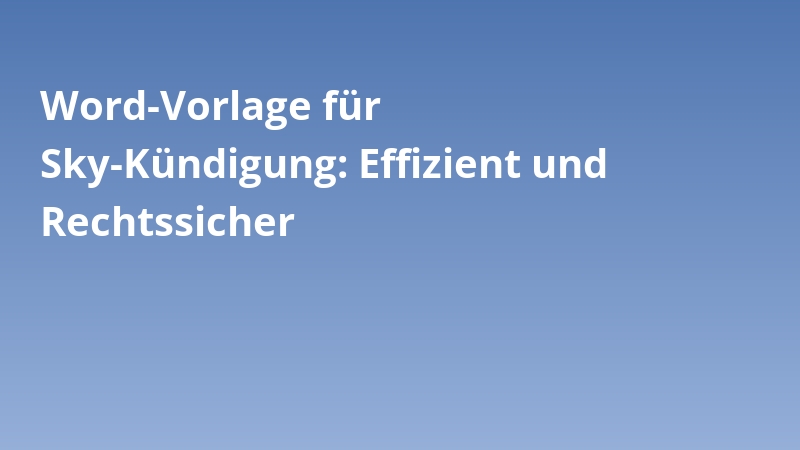 Word-Vorlage für Sky-Kündigung: Effizient und Rechtssicher
