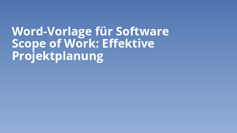 Word-Vorlage für Software Scope of Work: Effektive Projektplanung