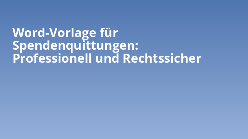 Word-Vorlage für Spendenquittungen: Professionell und Rechtssicher