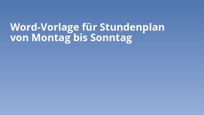 Word-Vorlage für Stundenplan von Montag bis Sonntag