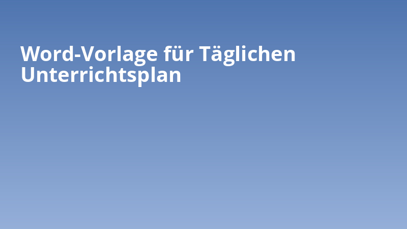 Word-Vorlage für Täglichen Unterrichtsplan