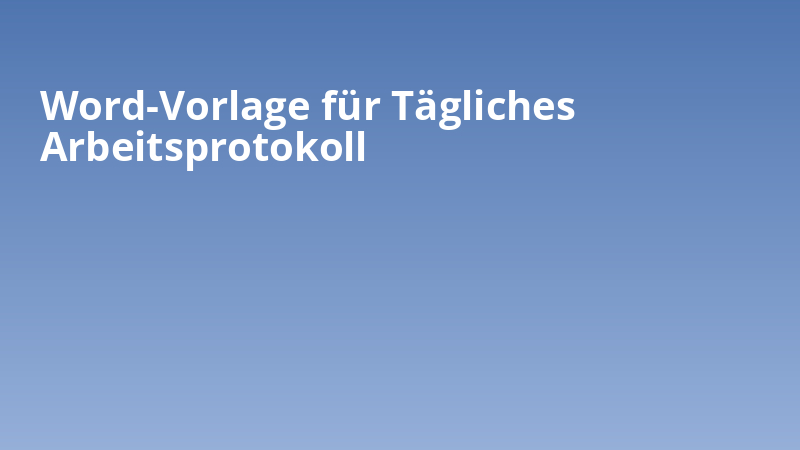 Word-Vorlage für Tägliches Arbeitsprotokoll