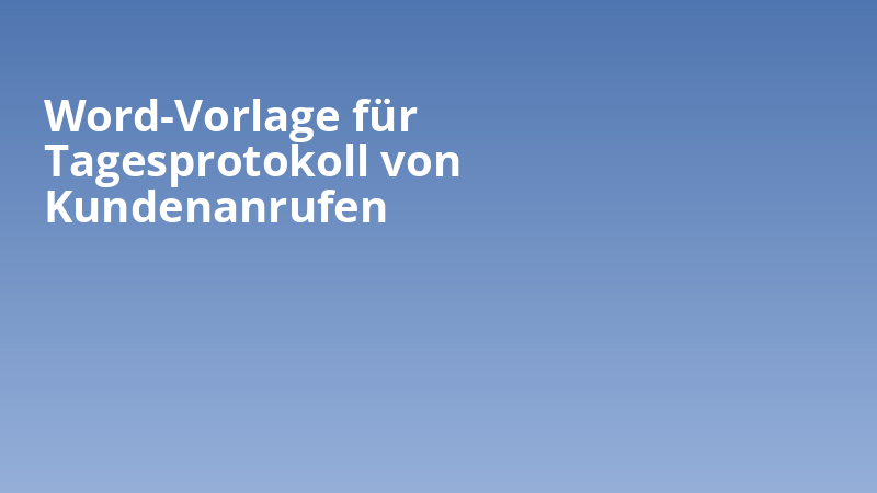 Word-Vorlage für Tagesprotokoll von Kundenanrufen