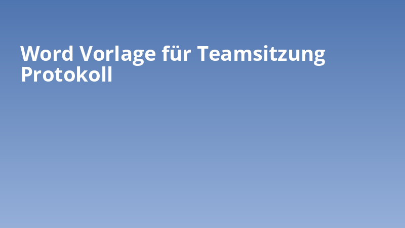 Word Vorlage für Teamsitzung Protokoll