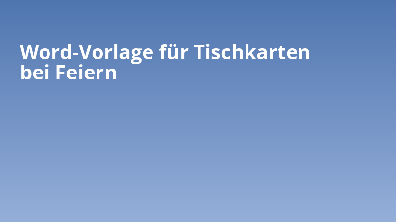 Word-Vorlage für Tischkarten bei Feiern
