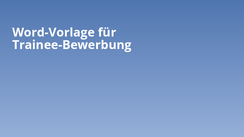 Word-Vorlage für Trainee-Bewerbung
