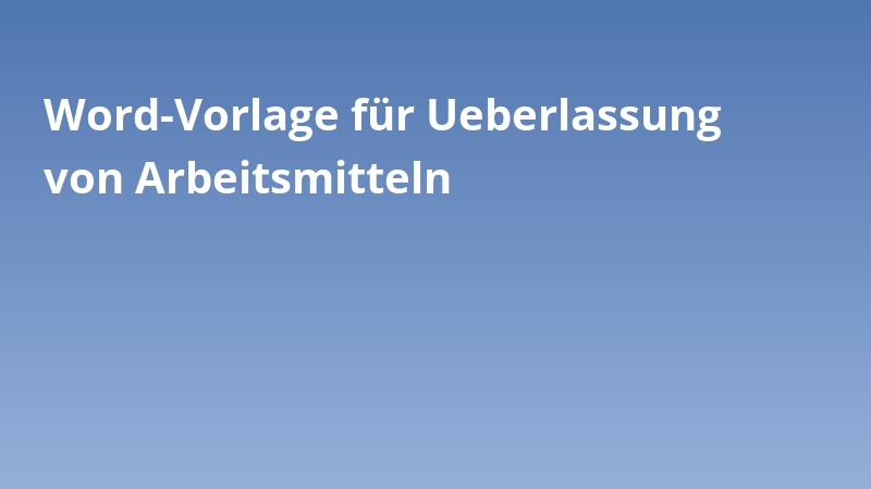 Word-Vorlage für Ueberlassung von Arbeitsmitteln