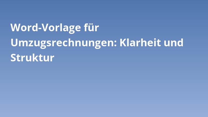 Word-Vorlage für Umzugsrechnungen: Klarheit und Struktur