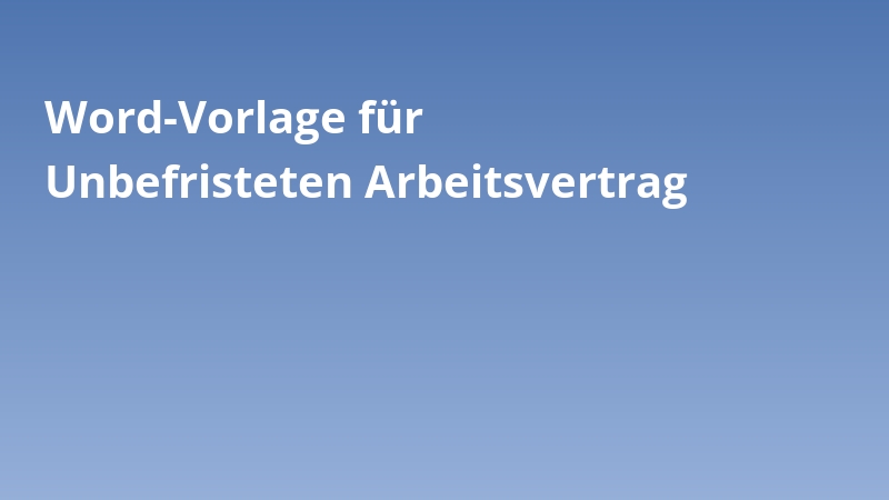 Word-Vorlage für Unbefristeten Arbeitsvertrag