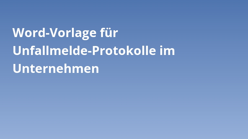 Word-Vorlage für Unfallmelde-Protokolle im Unternehmen