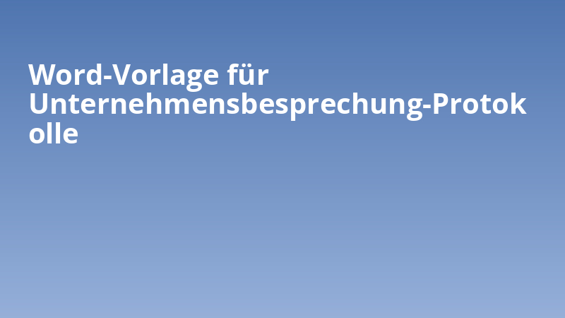 Word-Vorlage für Unternehmensbesprechung-Protokolle