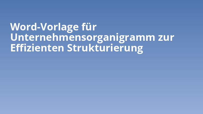 Word-Vorlage für Unternehmensorganigramm zur Effizienten Strukturierung