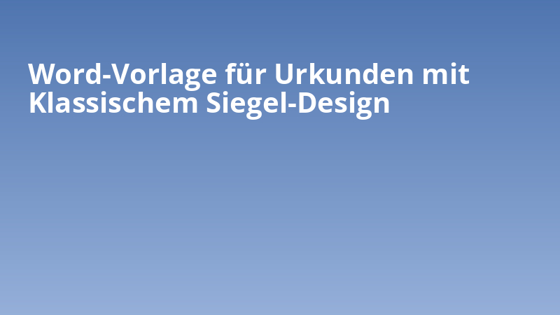 Word-Vorlage für Urkunden mit Klassischem Siegel-Design