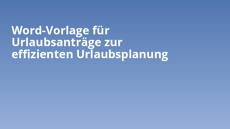 Word-Vorlage für Urlaubsanträge zur effizienten Urlaubsplanung