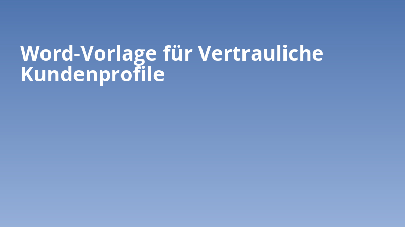 Word-Vorlage für Vertrauliche Kundenprofile