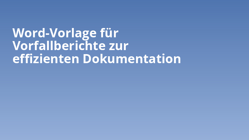Word-Vorlage für Vorfallberichte zur effizienten Dokumentation