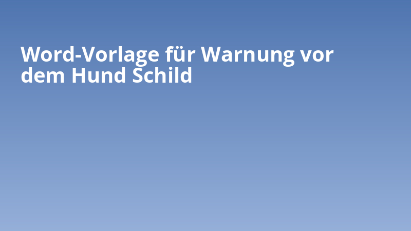 Word-Vorlage für Warnung vor dem Hund Schild