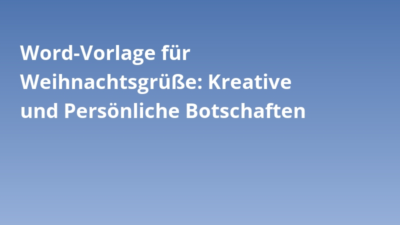 Word-Vorlage für Weihnachtsgrüße: Kreative und Persönliche Botschaften