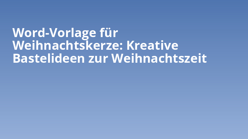 Word-Vorlage für Weihnachtskerze: Kreative Bastelideen zur Weihnachtszeit