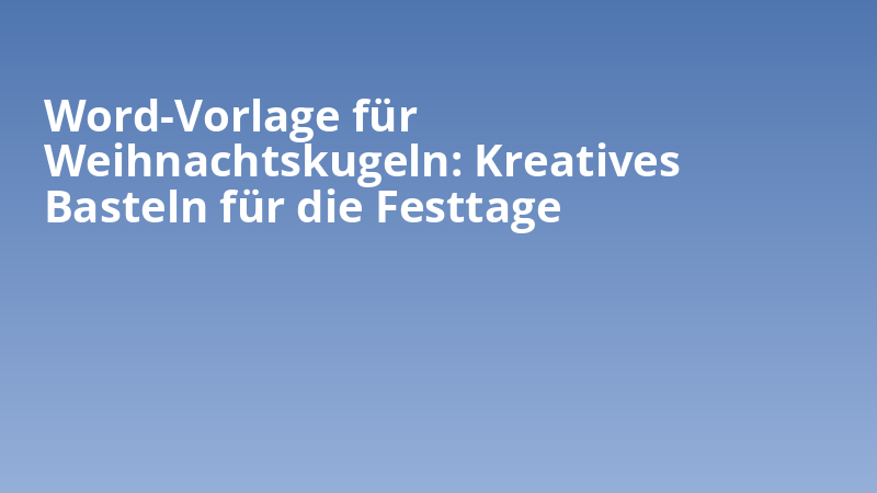 Word-Vorlage für Weihnachtskugeln: Kreatives Basteln für die Festtage