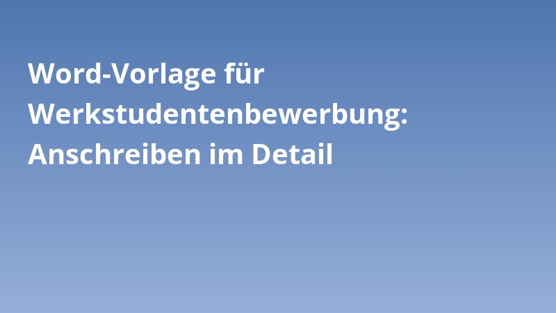 Word-Vorlage für Werkstudentenbewerbung: Anschreiben im Detail