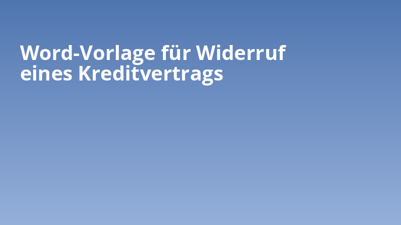 Word-Vorlage für Widerruf eines Kreditvertrags