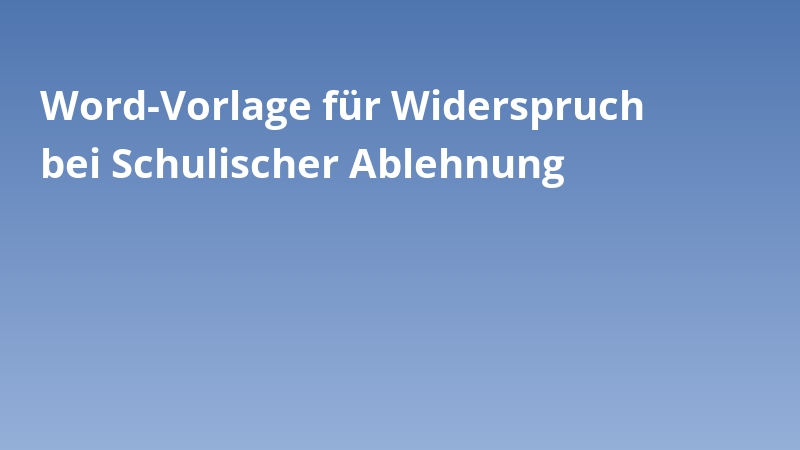 Word-Vorlage für Widerspruch bei Schulischer Ablehnung