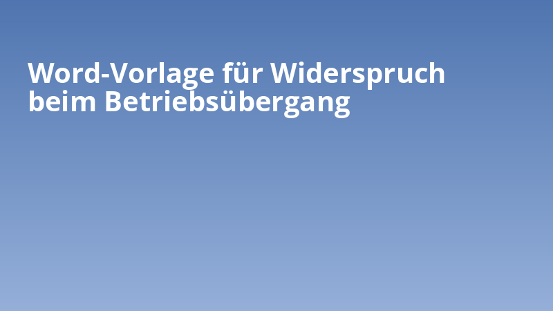 Word-Vorlage für Widerspruch beim Betriebsübergang