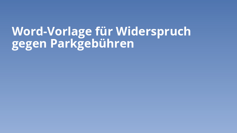 Word-Vorlage für Widerspruch gegen Parkgebühren