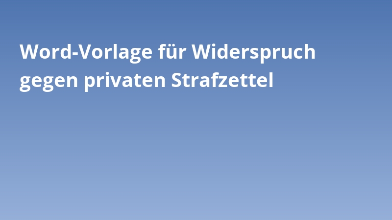 Word-Vorlage für Widerspruch gegen privaten Strafzettel