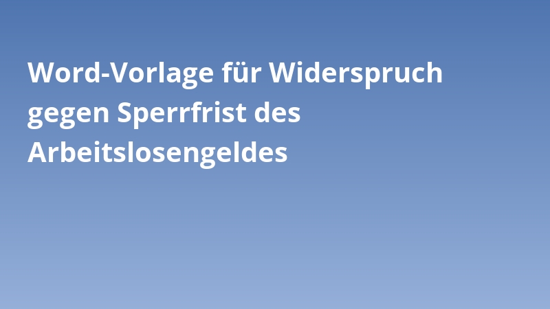 Word-Vorlage für Widerspruch gegen Sperrfrist des Arbeitslosengeldes