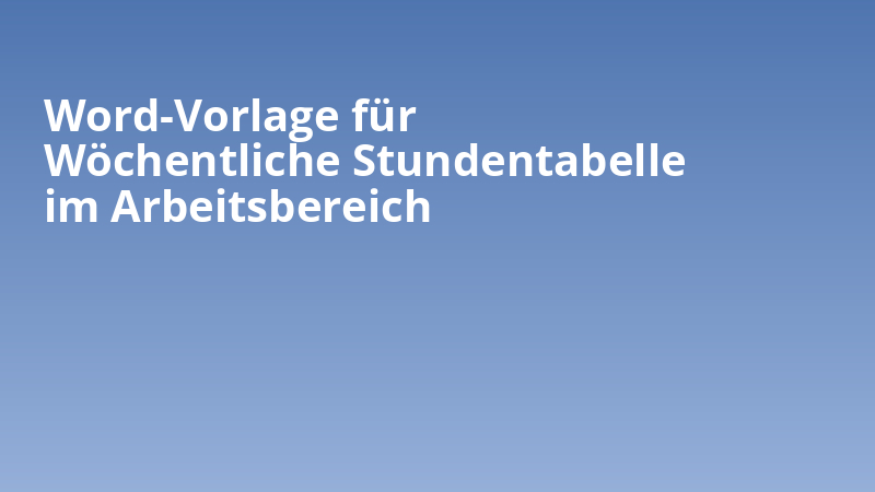 Word-Vorlage für Wöchentliche Stundentabelle im Arbeitsbereich