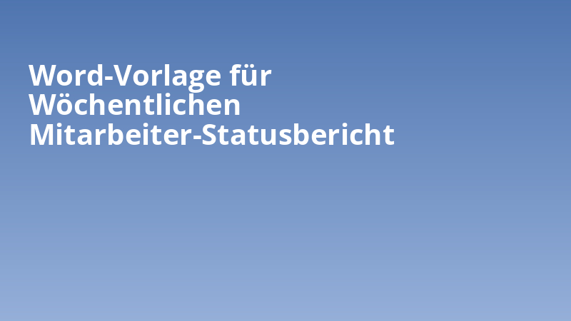 Word-Vorlage für Wöchentlichen Mitarbeiter-Statusbericht