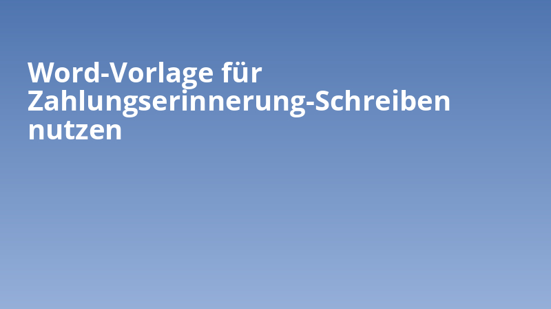 Word-Vorlage für Zahlungserinnerung-Schreiben nutzen
