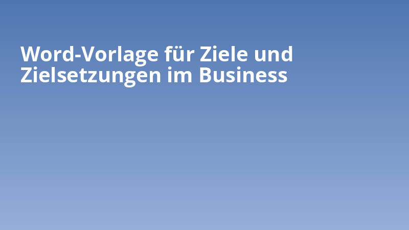 Word-Vorlage für Ziele und Zielsetzungen im Business