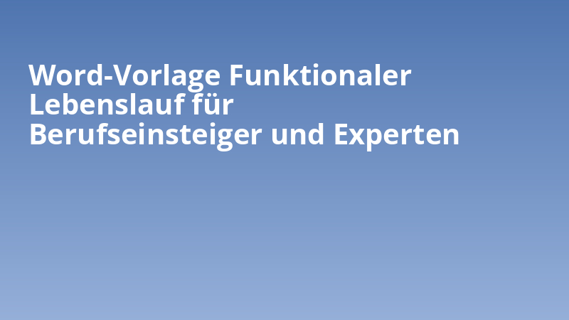 Word-Vorlage Funktionaler Lebenslauf für Berufseinsteiger und Experten