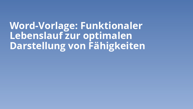 Word-Vorlage: Funktionaler Lebenslauf zur optimalen Darstellung von Fähigkeiten