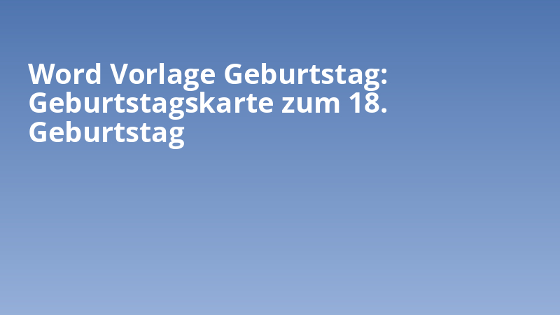Word Vorlage Geburtstag: Geburtstagskarte zum 18. Geburtstag