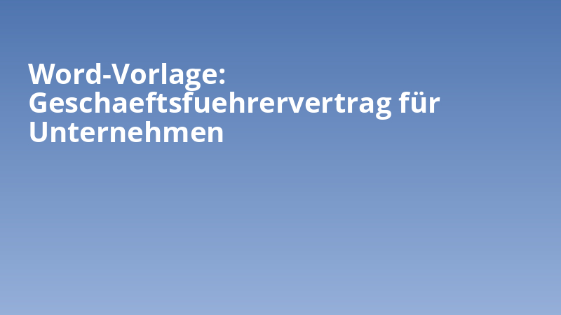 Word-Vorlage: Geschaeftsfuehrervertrag für Unternehmen
