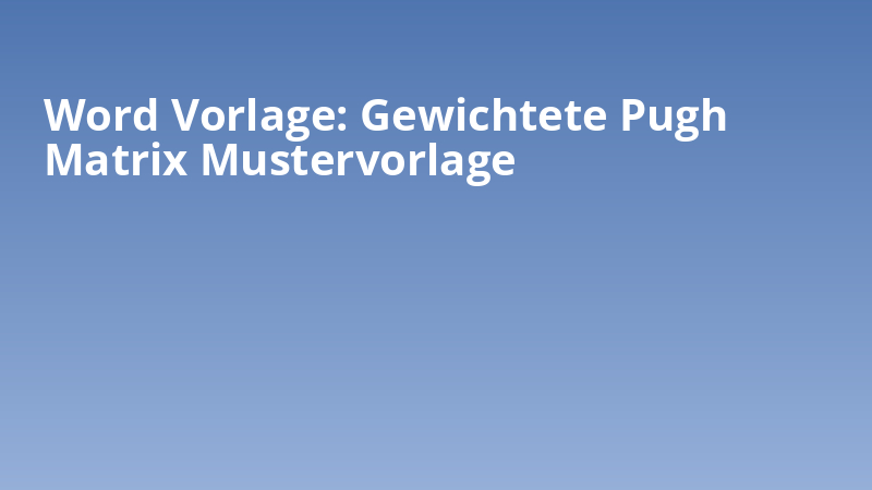 Word Vorlage: Gewichtete Pugh Matrix Mustervorlage