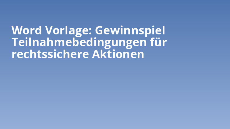 Word Vorlage: Gewinnspiel Teilnahmebedingungen für rechtssichere Aktionen