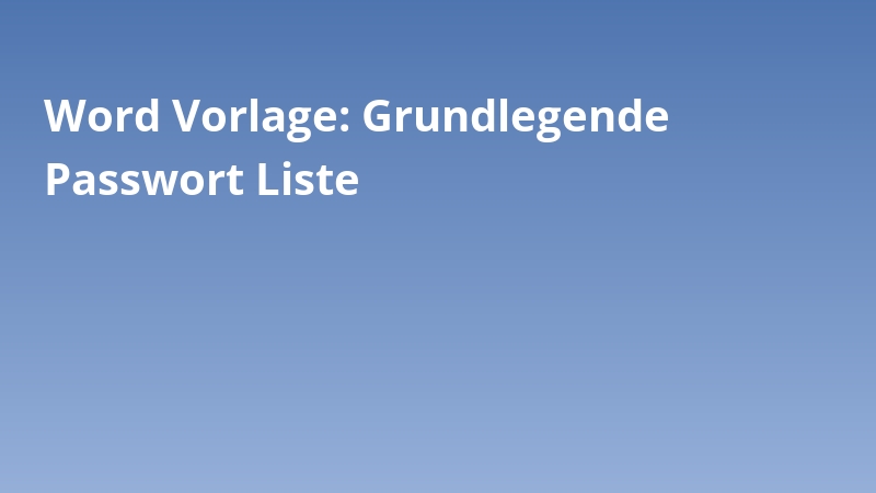 Word Vorlage: Grundlegende Passwort Liste